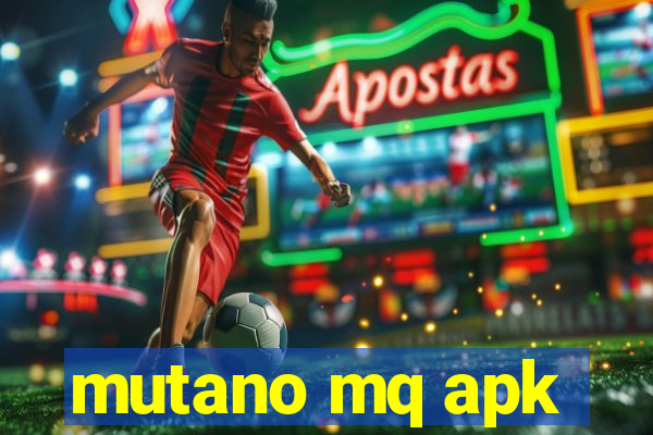 mutano mq apk